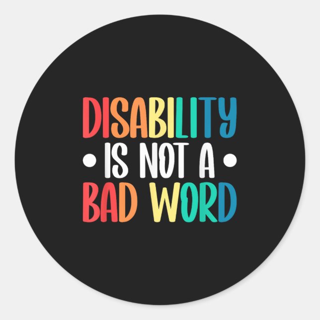 Disability Is Not A Bad Word Illness Support _5  Classic Round Sticker (Front)