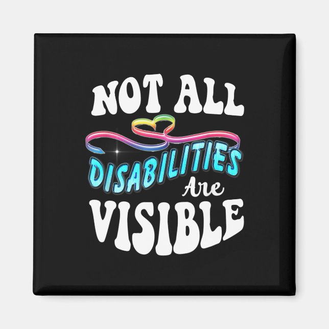 Disability shirt Not All Disabilities Are Visible  Magnet (Front)