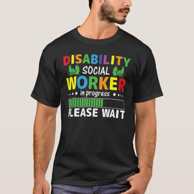 Disability Social Worker In Progress Please Wait T-Shirt (Front)