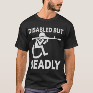Disabled But Deadly Handicap Humour Ride Disabled T-Shirt