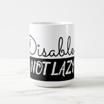 Disabled. Not Lazy. Coffee Mug.