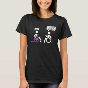 Disabled Paraplegic Wheerchair Amputation Humor T-Shirt