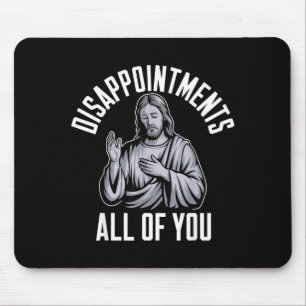 Disapintments All Of You Christian Religious Insre Mouse Pad