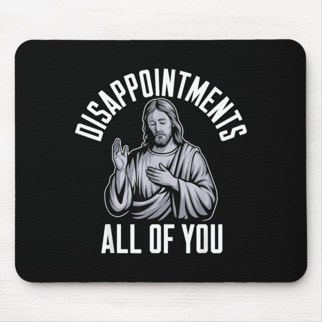 Disapintments All Of You Christian Religious Insre Mouse Pad (Front)