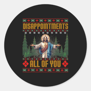 Disapintments All Of You Jesus Christmas Ugly Swea Classic Round Sticker