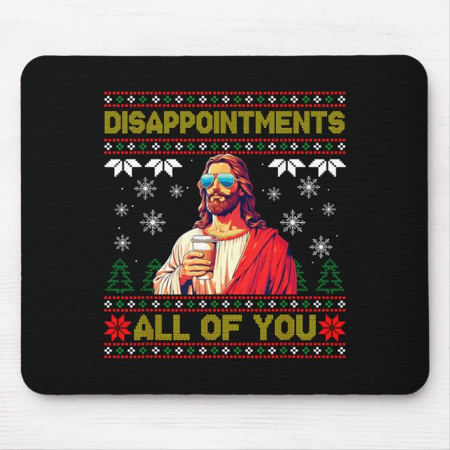 Disapintments All Of You Jesus Christmas Ugly Swea Mouse Pad (Front)
