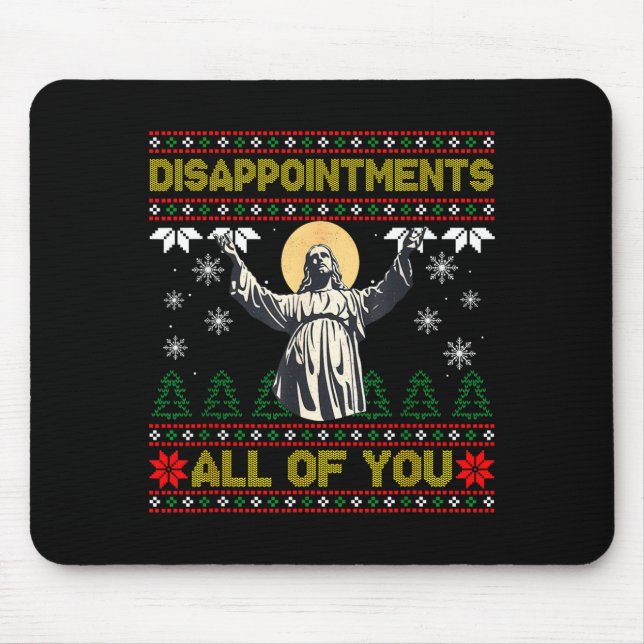 Disapintments All Of You Jesus Christmas Ugly Swea Mouse Pad (Front)