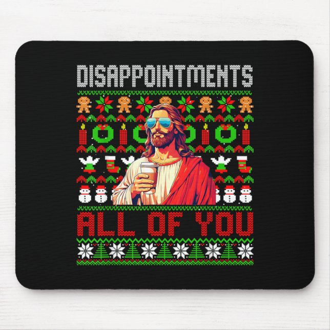 Disapintments All Of You Jesus Christmas Ugly Swea Mouse Pad (Front)