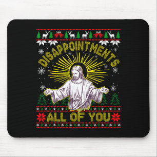 Disapintments All Of You Jesus Christmas Ugly Swea Mouse Pad