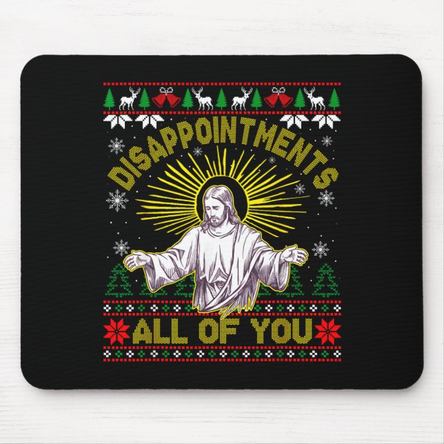 Disapintments All Of You Jesus Christmas Ugly Swea Mouse Pad (Front)