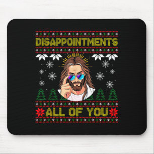 Disapintments All Of You Jesus Christmas Ugly Swea Mouse Pad