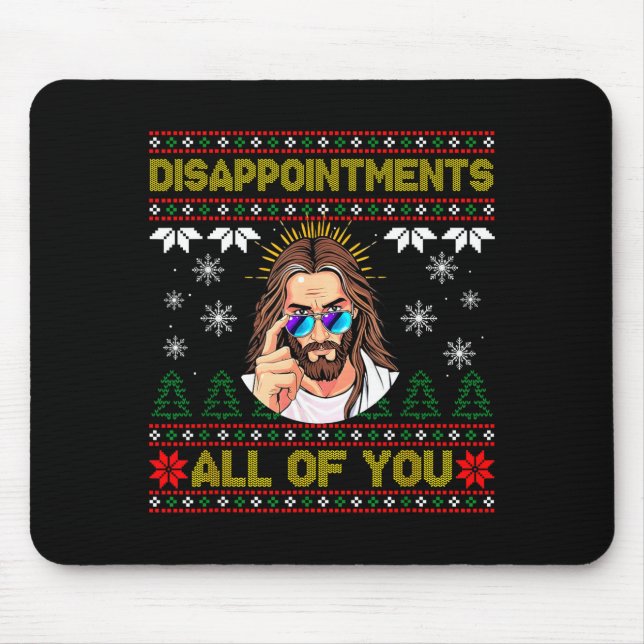 Disapintments All Of You Jesus Christmas Ugly Swea Mouse Pad (Front)