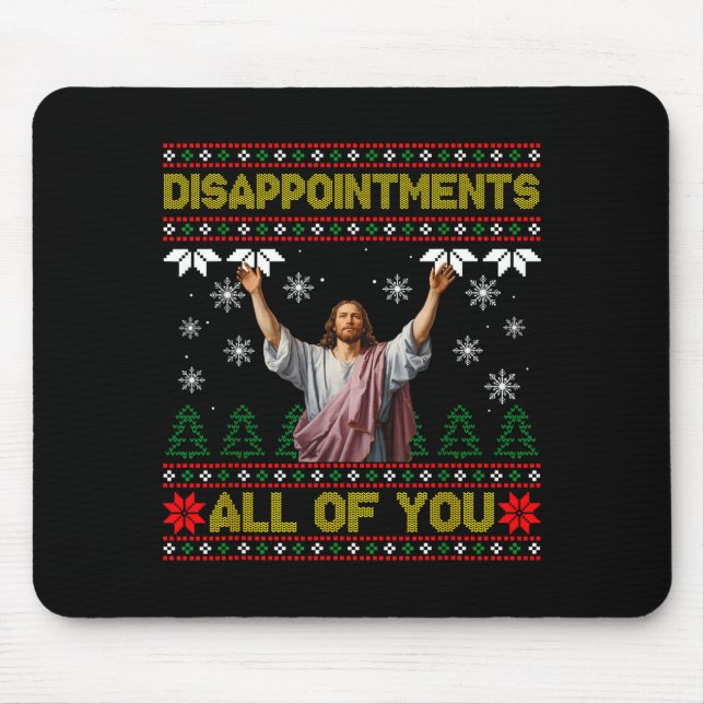 Disapintments All Of You Jesus Christmas Ugly Swea Mouse Pad (Front)