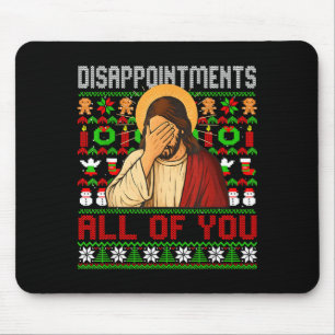 Disapintments All Of You Jesus Christmas Ugly Swea Mouse Pad