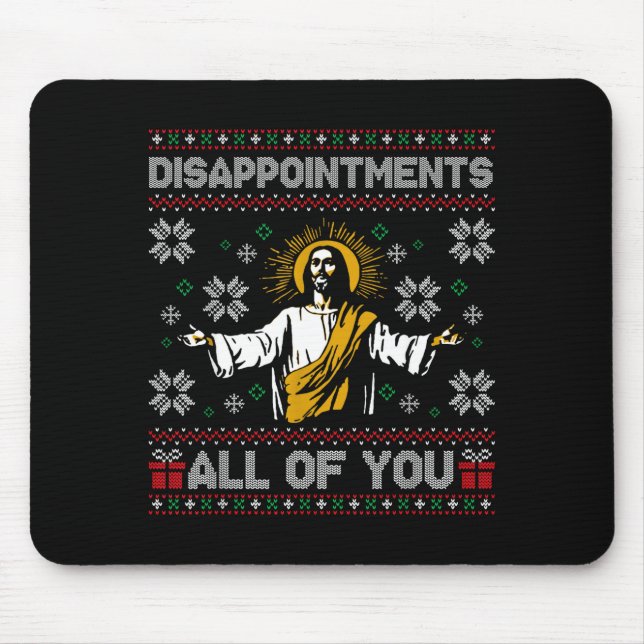 Disapintments All Of You Jesus Christmas Ugly Swea Mouse Pad (Front)