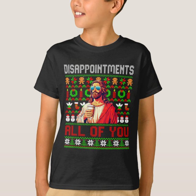 Disapintments All Of You Jesus Christmas Ugly Swea T-Shirt (Front)