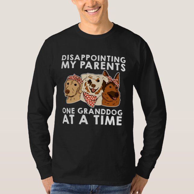 Disappointing My Parents One Granddog At A Time T-Shirt (Front)