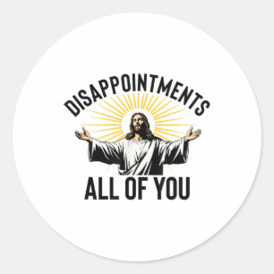 Disappointments All Of You Funny Jesus Christian F Classic Round Sticker