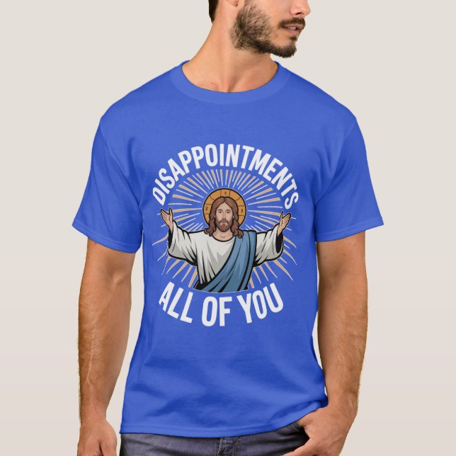 Disappointments All Of You gift T-Shirt (Front)