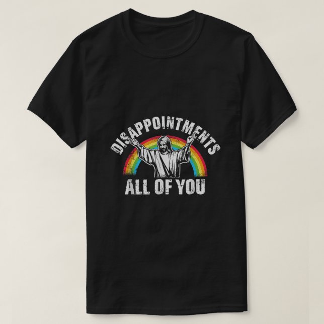 Disappointments All of You Jesus Christian  T-Shirt (Design Front)