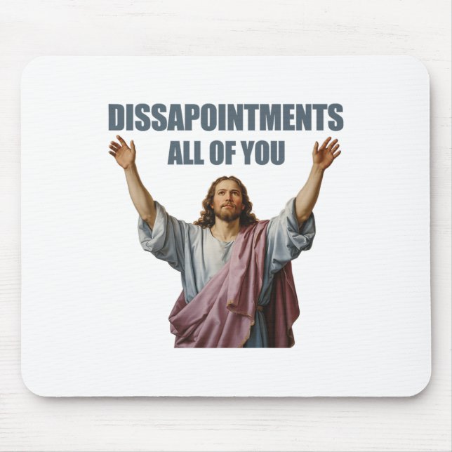 Disappointments All Of You Jesus Sarcastic Funny P Mouse Pad (Front)