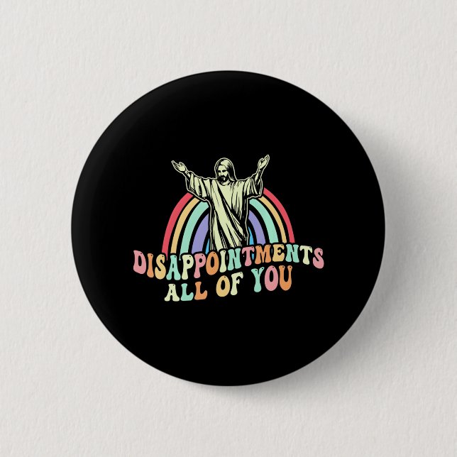 Disappointments All of You Jesus Sarcastic Humour 6 Cm Round Badge (Front)