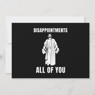  Disappointments All of You Jesus Sarcastic Humour Invitation