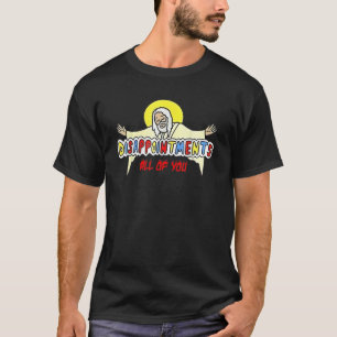 Disappointments All Of You Jesus Sarcastic Humour T-Shirt