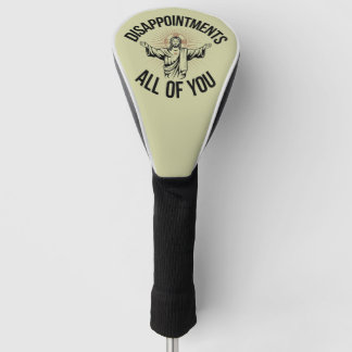 Disappointments Sarcastic All Of You Christian  Golf Head Cover