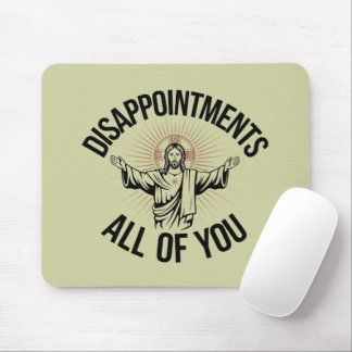 Disappointments Sarcastic All Of You Christian  Mouse Pad