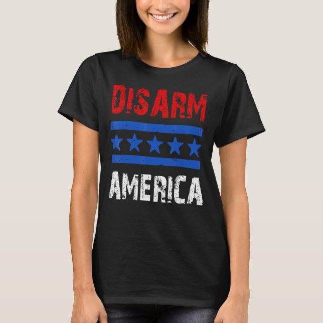 Disarm America  Patriotic Quotes 2nd Amendment T-Shirt (Front)