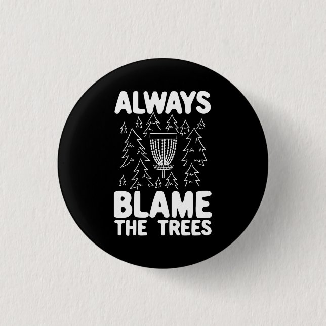 Disc Golf Always Blame The Trees 3 Cm Round Badge (Front)