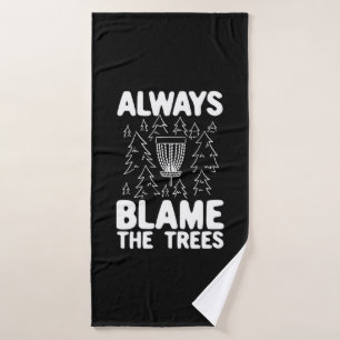 Disc Golf Always Blame The Trees Bath Towel