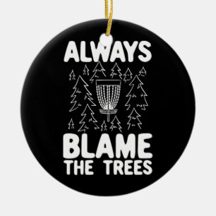 Disc Golf Always Blame The Trees Ceramic Tree Decoration