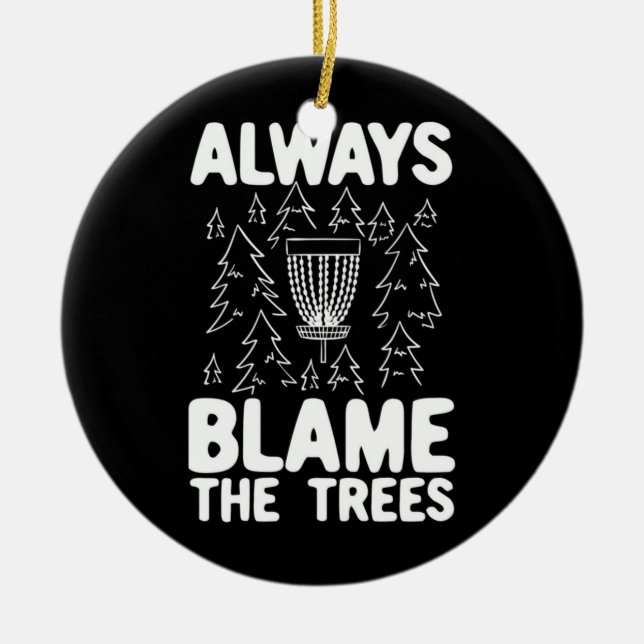 Disc Golf Always Blame The Trees Ceramic Tree Decoration (Front)