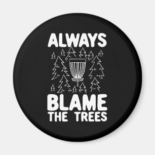Disc Golf Always Blame The Trees Magnet