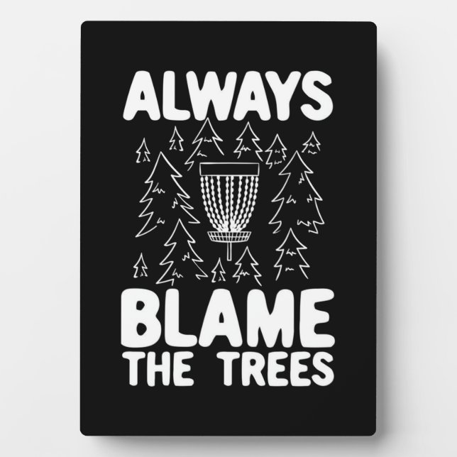 Disc Golf Always Blame The Trees Plaque (Front)