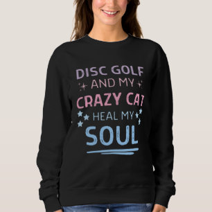 Disc Golf And My Crazy Cat Heal My Soul Quote Men  Sweatshirt
