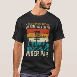 Disc Golf  Can't Work Today I'm Feeling A Little U T-Shirt