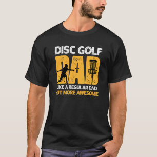 Disc Golf Dad  Cool Frisbee Frolf Golf Basket T-Shirt