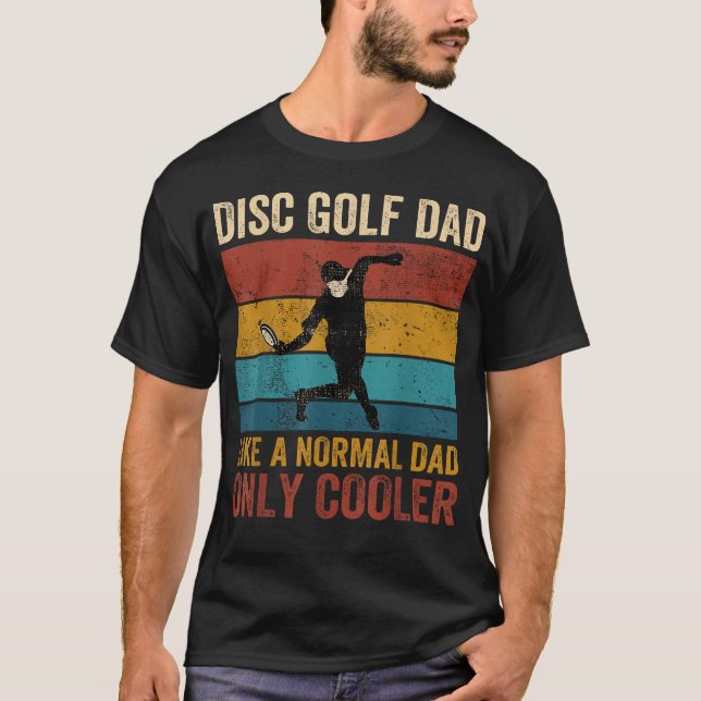 Disc Golf Dad Like A Normal Dad Only Cooler T-Shirt (Front)