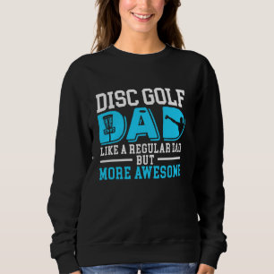 Disc Golf Dad Like A Regular Dad But Cooler Father Sweatshirt