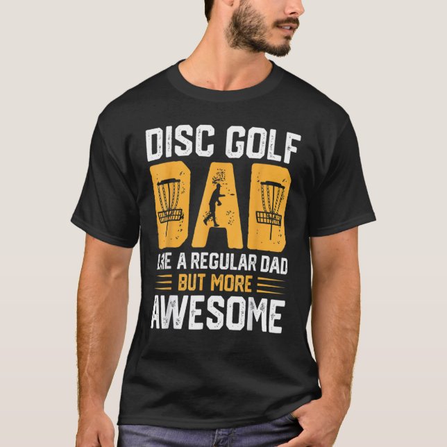 Disc Golf Dad Like A Regular Dad But More Awesome T-Shirt (Front)