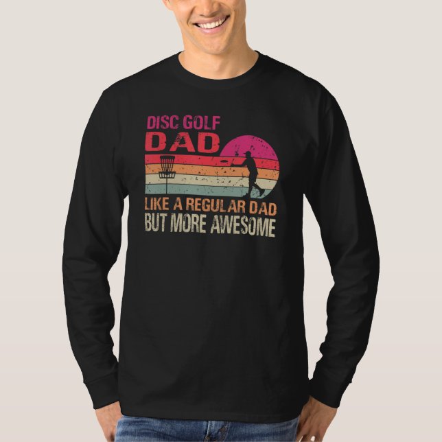 Disc Golf Dad Like A Regular Dad But More Awesome  T-Shirt (Front)