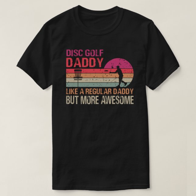 Disc Golf Daddy Like A Regular Daddy But More Awes T-Shirt (Design Front)