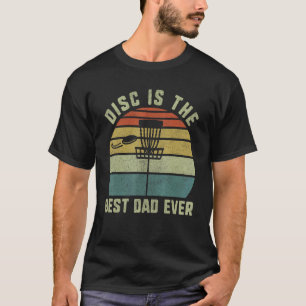 Disc Golf  For Men Disc Is The Best Dad Ever T-Shirt