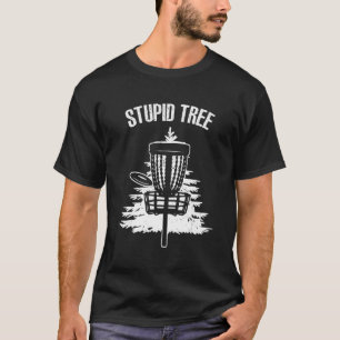 Disc Golf For Men Women Stupid Tree Basket 3 T-Shirt