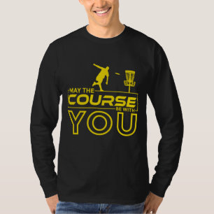 Disc Golf Frisbee Golf May the Course Be With You T-Shirt