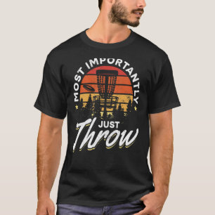 Disc Golf Frisbee Golf Most Importantly Just Throw T-Shirt