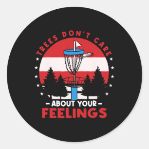 Disc Golf Frisbee Golf Trees Dont Care About Your  Classic Round Sticker
